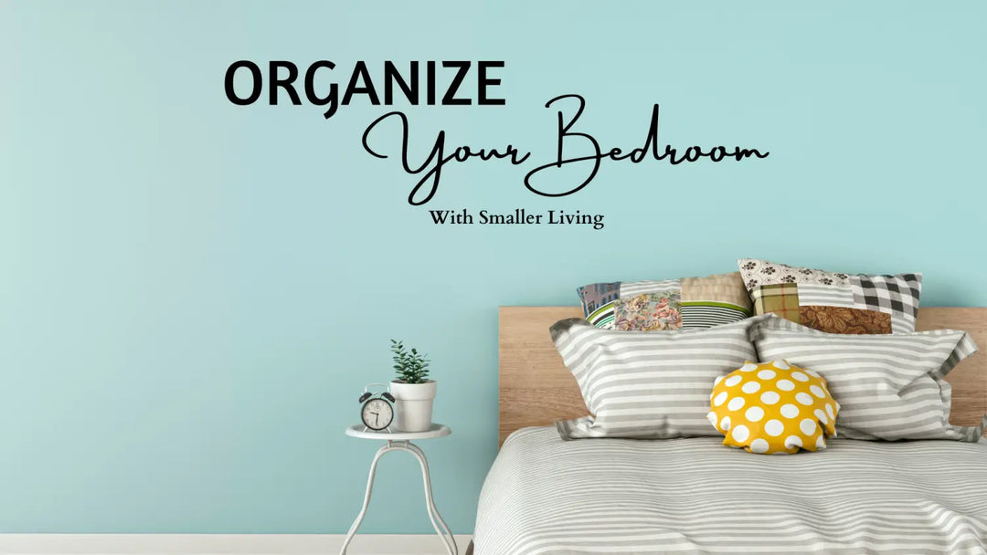 Bedroom Organization- Smaller Living